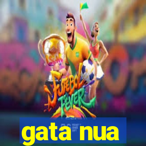 gata nua