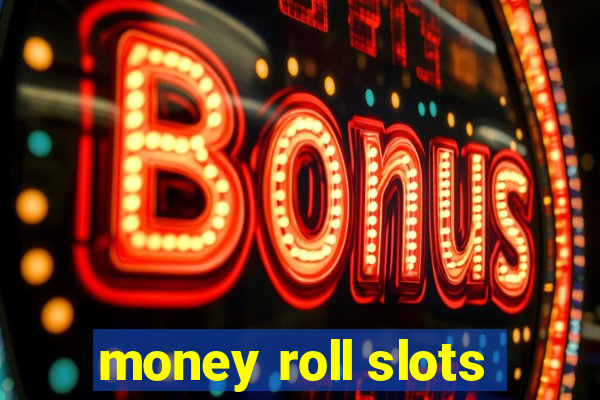 money roll slots