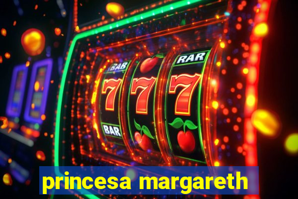 princesa margareth