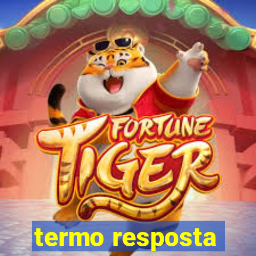 termo resposta