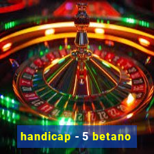 handicap - 5 betano