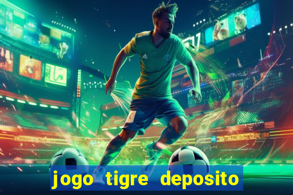 jogo tigre deposito 5 reais