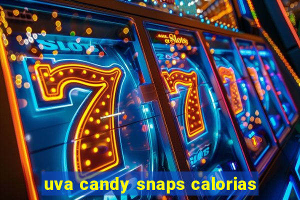 uva candy snaps calorias