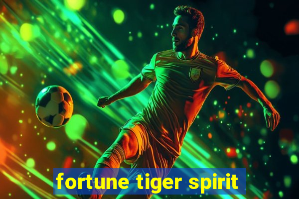 fortune tiger spirit