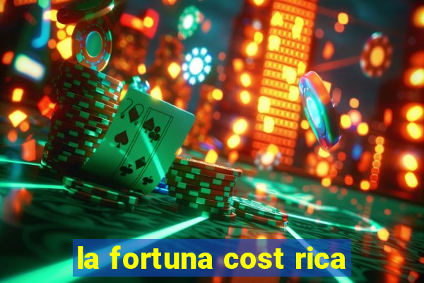 la fortuna cost rica