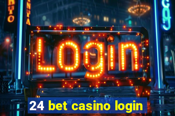 24 bet casino login