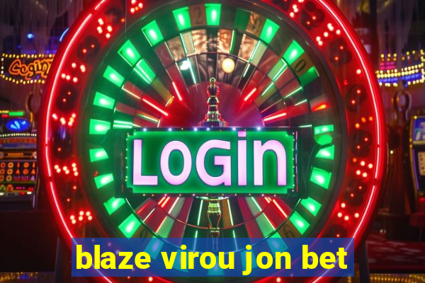 blaze virou jon bet