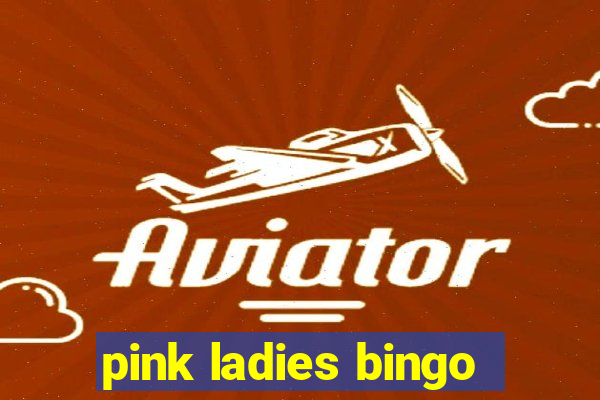 pink ladies bingo