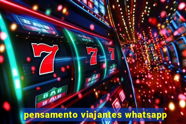 pensamento viajantes whatsapp