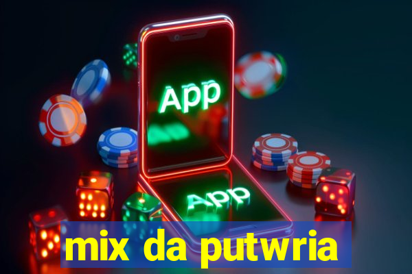 mix da putwria