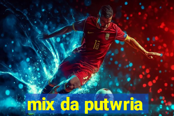 mix da putwria