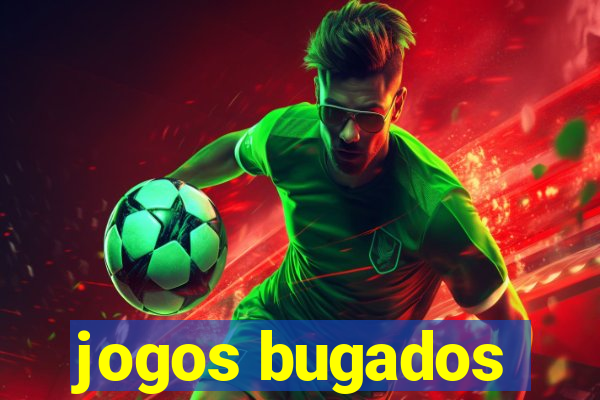 jogos bugados