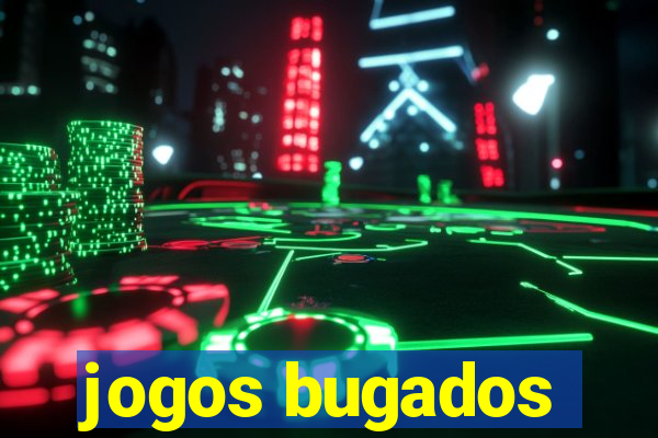 jogos bugados