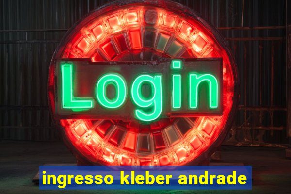 ingresso kleber andrade