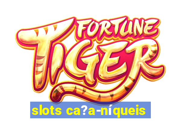 slots ca?a-níqueis