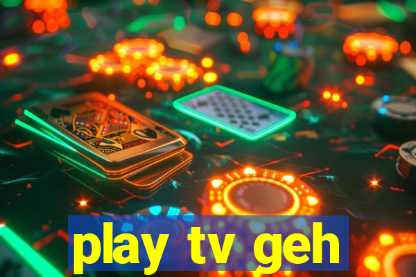 play tv geh