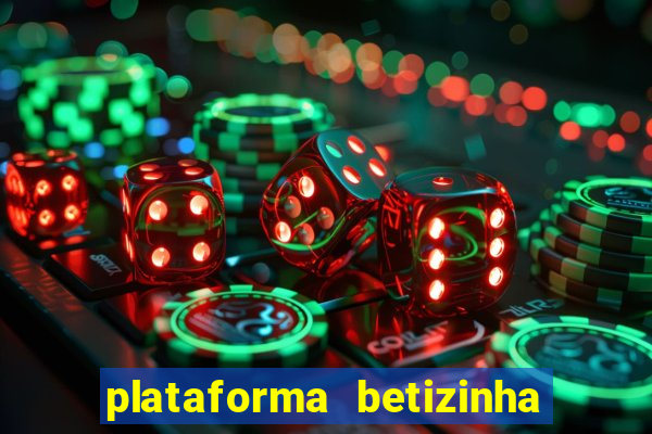 plataforma betizinha é confiável