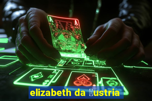 elizabeth da 谩ustria