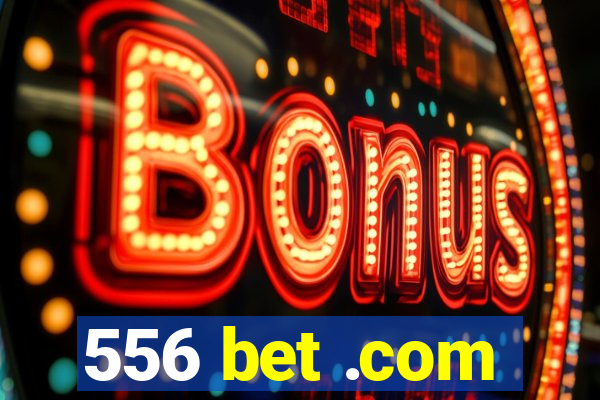 556 bet .com