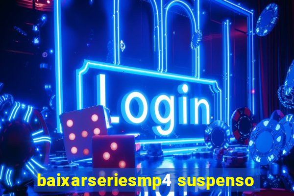 baixarseriesmp4 suspenso