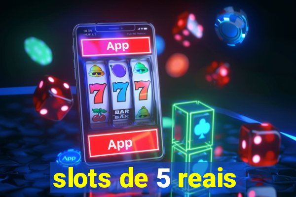 slots de 5 reais