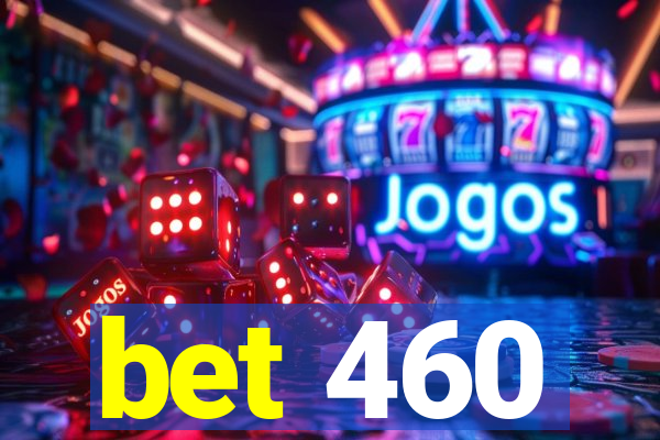 bet 460