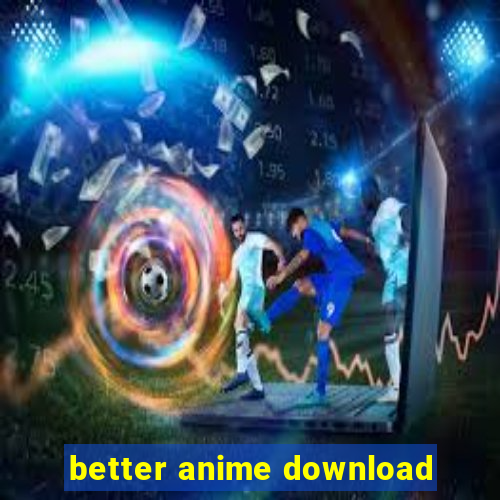 better anime download