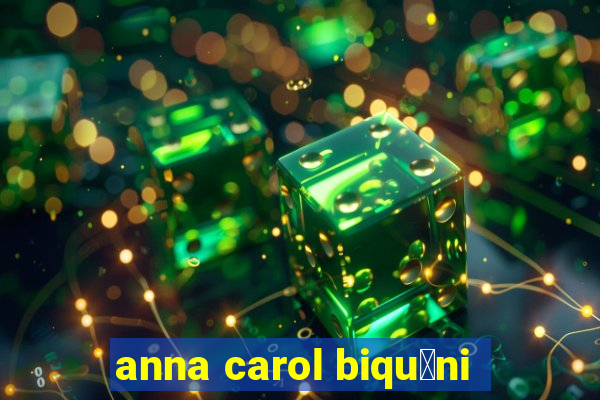 anna carol biqu铆ni