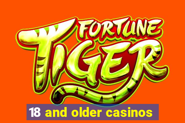 18 and older casinos