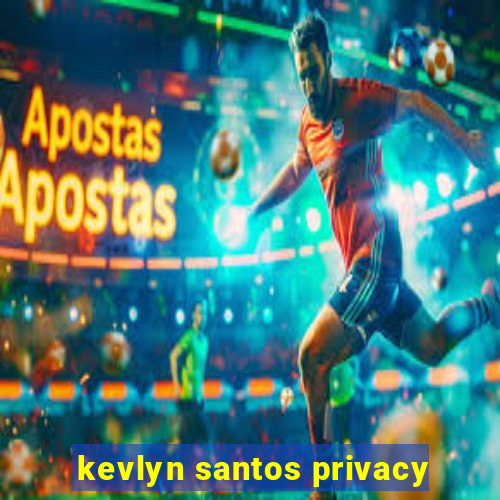 kevlyn santos privacy