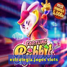 estrategia jogos slots