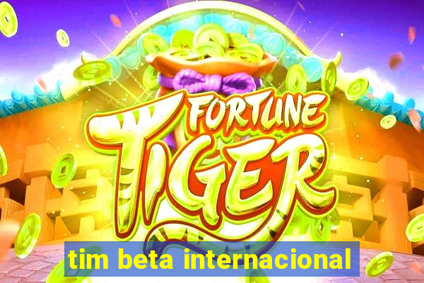 tim beta internacional