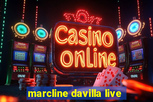 marcline davilla live