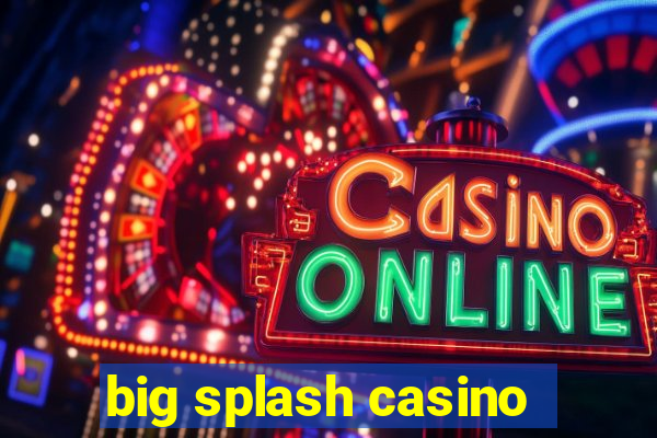 big splash casino