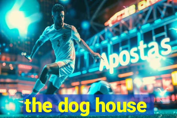 the dog house