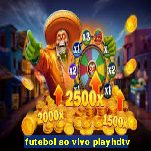 futebol ao vivo playhdtv