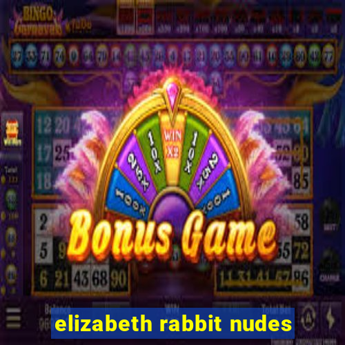 elizabeth rabbit nudes