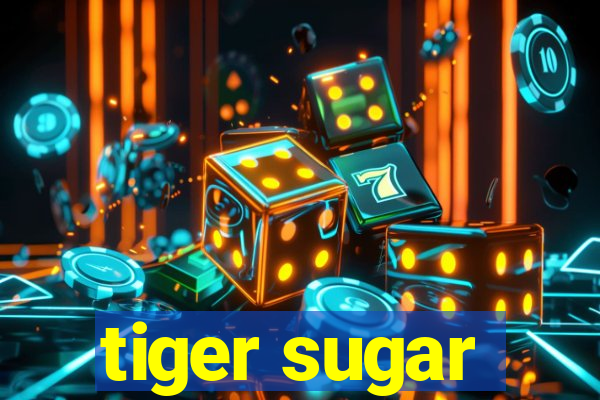 tiger sugar