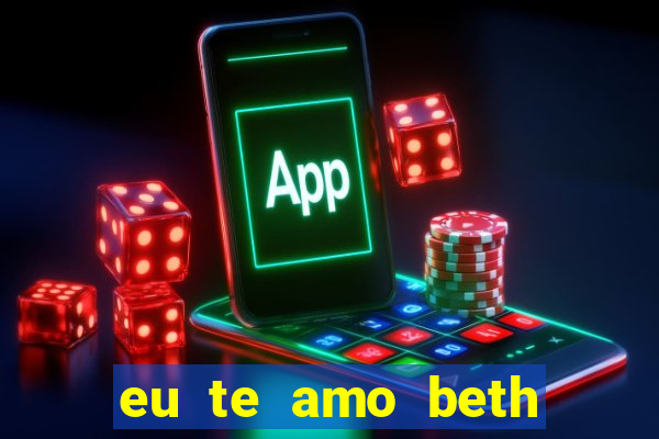 eu te amo beth cooper 2