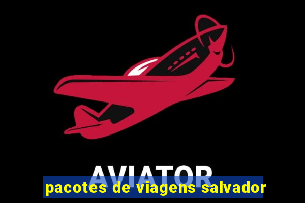 pacotes de viagens salvador