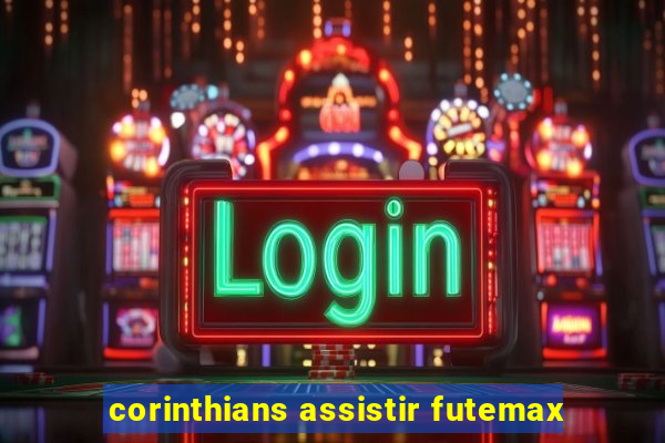 corinthians assistir futemax