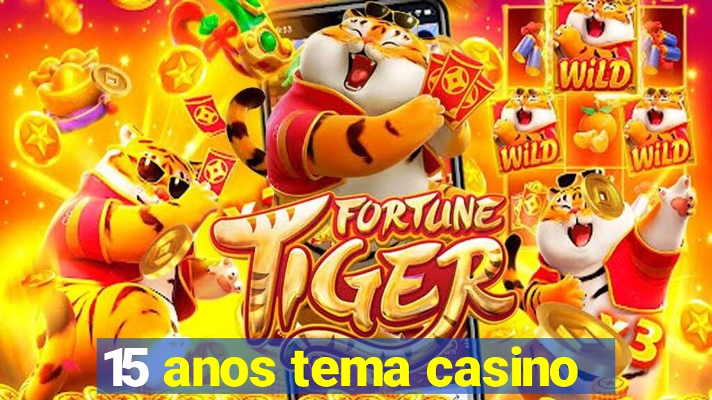 15 anos tema casino