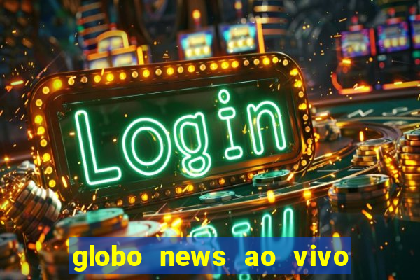 globo news ao vivo mega canais