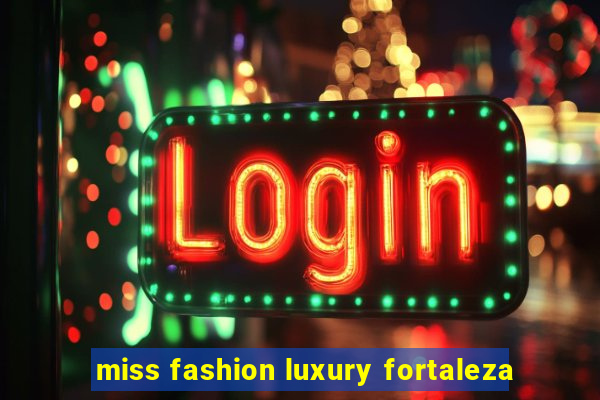 miss fashion luxury fortaleza