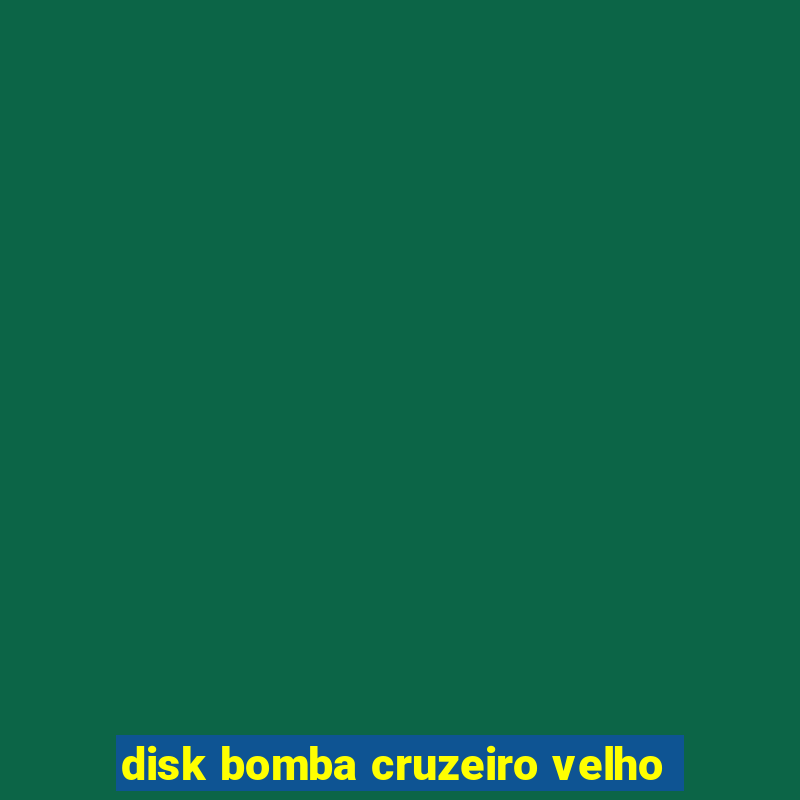 disk bomba cruzeiro velho