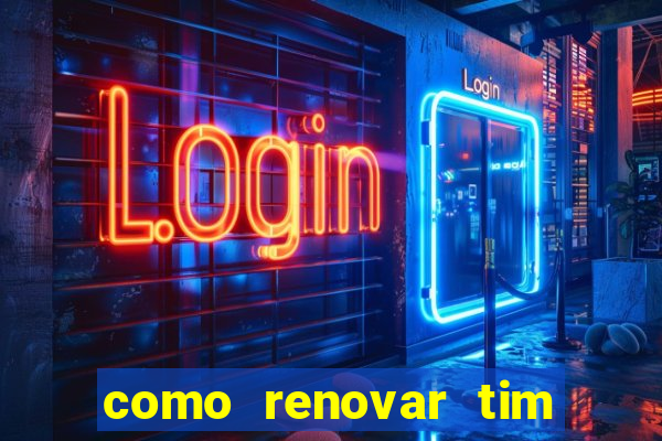 como renovar tim beta antes do prazo