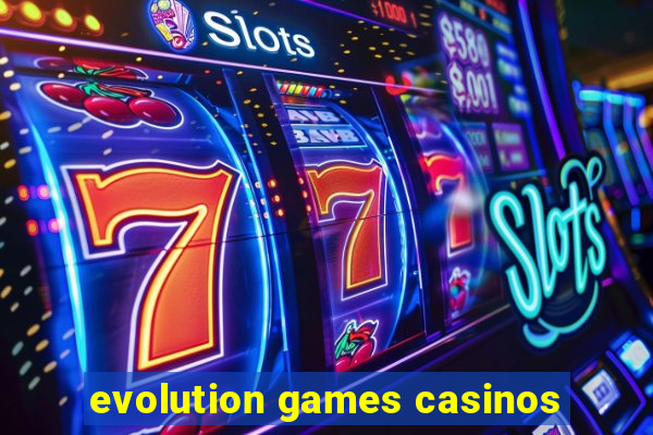 evolution games casinos