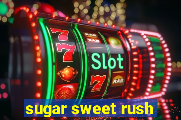 sugar sweet rush