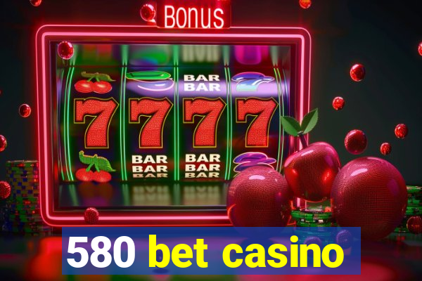 580 bet casino