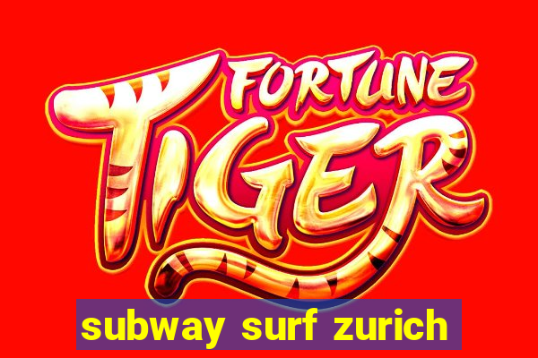 subway surf zurich